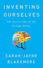 The Best Science Books to Take on Holiday - Inventing Ourselves: The Secret Life of the Teenage Brain by Sarah-Jayne Blakemore The Best Science Books to Take on Holiday - Inventing Ourselves: The Secret Life of the Teenage Brain by Sarah-Jayne Blakemore