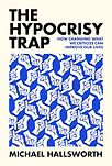The Hypocrisy Trap: How Changing What We Criticize Can Improve Our Lives by Michael Hallsworth