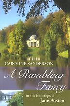 A Rambling Fancy: In the Footsteps of Jane Austen by Caroline Sanderson A Rambling Fancy: In the Footsteps of Jane Austen by Caroline Sanderson