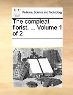 The best books on Gardening - The Compleat Florist by Sieur Louis Liger (translator)