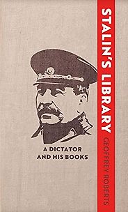 Notable Nonfiction of Early 2022 - Stalin's Library: A Dictator and his Books by Geoffrey Roberts Notable Nonfiction of Early 2022 - Stalin's Library: A Dictator and his Books by Geoffrey Roberts