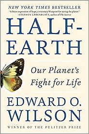 The best books on Wilding - Half Earth by Edward O. Wilson The best books on Wilding - Half Earth by Edward O. Wilson