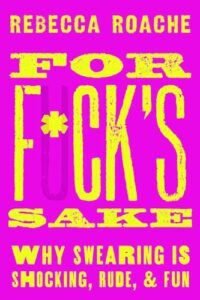 The Best Philosophy Books of 2023 - For F*ck's Sake: Why Swearing is Shocking, Rude, and Fun by Rebecca Roache