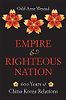 Empire and Righteous Nation: 600 Years of China–Korea Relations by Odd Arne Westad