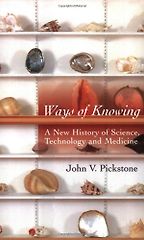 The best books on The History of Science - Ways of Knowing: A New History of Science, Technology, and Medicine by John Pickstone The best books on The History of Science - Ways of Knowing: A New History of Science, Technology, and Medicine by John Pickstone