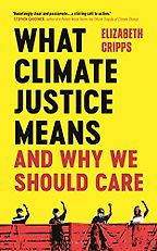 What Climate Justice Means and Why We Should Care by Elizabeth Cripps What Climate Justice Means and Why We Should Care by Elizabeth Cripps