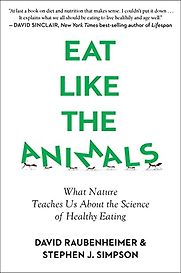 Eat Like the Animals: What Nature Teaches us About the Science of Healthy Eating by David Raubenheimer & Stephen Simpson Eat Like the Animals: What Nature Teaches us About the Science of Healthy Eating by David Raubenheimer & Stephen Simpson