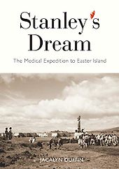 The best books on Easter Island - Stanley’s Dream: The Medical Expedition to Easter Island by Jacalyn Duffin The best books on Easter Island - Stanley’s Dream: The Medical Expedition to Easter Island by Jacalyn Duffin