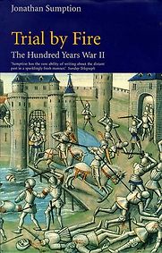 The Hundred Years War II: Trial by Fire by Jonathan Sumption The Hundred Years War II: Trial by Fire by Jonathan Sumption
