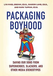Packaging Boyhood by Lyn Mikel Brown, Sharon Lamb and Mark Tappan