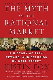 The best books on Causes of the Financial Crisis - The Myth of the Rational Market by Justin Fox