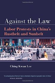 The best books on Popular Protest in China - Against the Law by Ching Kwan Lee The best books on Popular Protest in China - Against the Law by Ching Kwan Lee