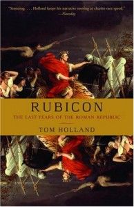 The best books on Ancient Rome - Rubicon: The Last Years of the Roman Republic by Tom Holland