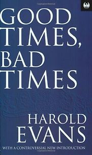 Good Times, Bad Times by Harold Evans Good Times, Bad Times by Harold Evans