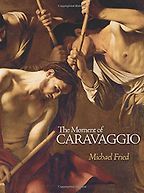 The Moment of Caravaggio by Michael Fried The Moment of Caravaggio by Michael Fried