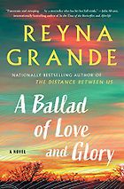 Historical Fiction Set in Latin America - A Ballad of Love and Glory: A Novel by Reyna Grande