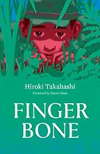 Finger Bone by Hiroki Takahashi & Takami Nieda (translator)