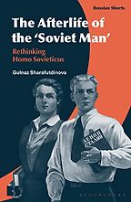 The Afterlife of the ‘Soviet Man’: Rethinking Homo Sovieticus by Gulnaz Sharafutdinova The Afterlife of the ‘Soviet Man’: Rethinking Homo Sovieticus by Gulnaz Sharafutdinova