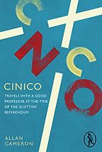 The best books on Scottish Nationalism - Cinico: Travels with a Good Professor at the Time of the Scottish Referendum by Allan Cameron
