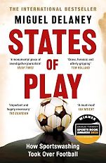 The Best Sports Books of 2025 - States of Play: How Sportswashing Took Over Football by Miguel Delaney The Best Sports Books of 2025 - States of Play: How Sportswashing Took Over Football by Miguel Delaney