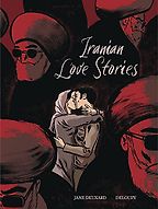 Five Graphic Novels People Need to Read - Iranian Love Stories by Jane Deuxard and Deloupy (illustrator)