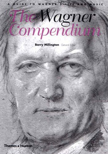 The best books on Wagner - The Wagner Compendium: A Guide to Wagner's Life and Music by (ed.) Barry Millington