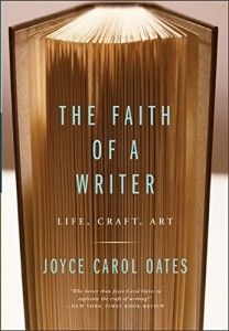 The best books on How to Write - The Faith of a Writer by Joyce Carol Oates