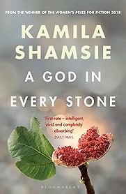 A God in Every Stone by Kamila Shamsie A God in Every Stone by Kamila Shamsie