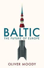 Baltic: The Future of Europe by Oliver Moody Baltic: The Future of Europe by Oliver Moody