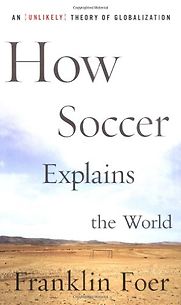 How Soccer Explains the World by Frank Foer & Franklin Foer How Soccer Explains the World by Frank Foer & Franklin Foer