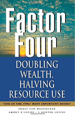 Factor Four by Amory B Lovins and L Hunter Lovins & Ernst von Weizsacker