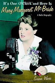 It's One O'Clock and Here Is Mary Margaret McBride: A Radio Biography by Susan Ware It's One O'Clock and Here Is Mary Margaret McBride: A Radio Biography by Susan Ware