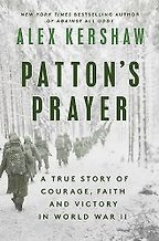 Patton's Prayer: A True Story of Courage, Faith, and Victory in World War II by Alex Kershaw Patton's Prayer: A True Story of Courage, Faith, and Victory in World War II by Alex Kershaw