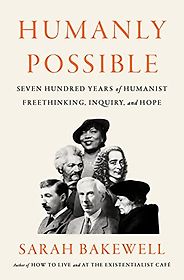 The Best Philosophy Books of 2023 - Humanly Possible: Seven Hundred Years of Humanist Freethinking, Inquiry, and Hope by Sarah Bakewell The Best Philosophy Books of 2023 - Humanly Possible: Seven Hundred Years of Humanist Freethinking, Inquiry, and Hope by Sarah Bakewell