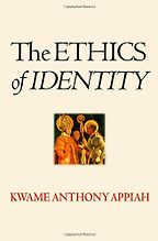The best books on Racism - The Ethics of Identity by Kwame Anthony Appiah The best books on Racism - The Ethics of Identity by Kwame Anthony Appiah