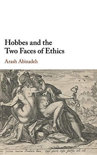 Hobbes and the Two Faces of Ethics by Arash Abizadeh