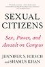Sexual Citizens: Sex, Power and Assault on Campus by Jennifer Hirsch & Shamus Khan