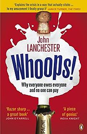 Whoops! Why Everyone Owes Everyone and No One Can Pay by John Lanchester