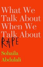 The best books on Gender Politics - What We Talk About When We Talk About Rape by Sohaila Abdulali