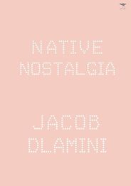 The best books on Identity in South Africa - Native Nostalgia by Jacob Dlamini The best books on Identity in South Africa - Native Nostalgia by Jacob Dlamini