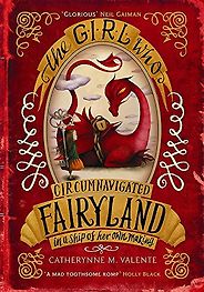 Fierce Girls in Tween Fiction - The Girl Who Circumnavigated Fairyland in a Ship of Her Own Making by Catherynne M Valente Fierce Girls in Tween Fiction - The Girl Who Circumnavigated Fairyland in a Ship of Her Own Making by Catherynne M Valente