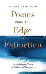 The best books on Endangered Languages - Poems from the Edge of Extinction: An Anthology of Poetry in Endangered Languages ed. Chris McCabe The best books on Endangered Languages - Poems from the Edge of Extinction: An Anthology of Poetry in Endangered Languages ed. Chris McCabe