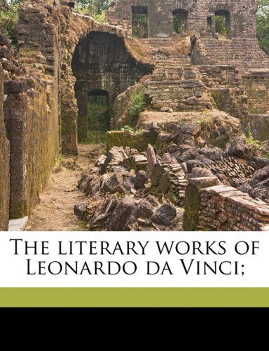 The Literary Works of Leonardo da Vinci by Jean Paul Richter