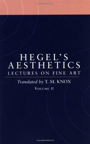 Aesthetics: Lectures on Fine Art Vol. II by G. W. F. Hegel & transl. Tom Knox