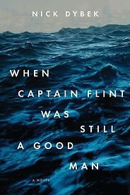 The best books on Teenage Misadventure - When Captain Flint Was Still a Good Man by Nick Dybek The best books on Teenage Misadventure - When Captain Flint Was Still a Good Man by Nick Dybek