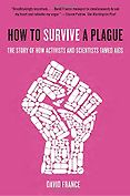 Best Nonfiction Books of 2017 - How to Survive a Plague: The Story of How Activists and Scientists Tamed Aids by David France Best Nonfiction Books of 2017 - How to Survive a Plague: The Story of How Activists and Scientists Tamed Aids by David France