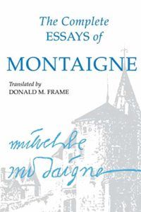 The best books on Philosophical Wonder - The Complete Essays of Montaigne Michel de Montaigne (trans. by Donald M. Frame)