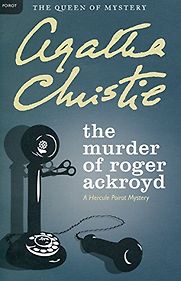 The Murder of Roger Ackroyd (1926) by Agatha Christie The Murder of Roger Ackroyd (1926) by Agatha Christie
