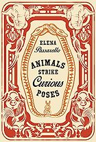 The Best Nature Writing of 2017 - Animals Strike Curious Poses by Elena Passarello