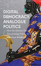 The best books on Digital Africa - Digital Democracy, Analogue Politics: How the Internet Era is Transforming Politics in Kenya by Nanjala Nyabola The best books on Digital Africa - Digital Democracy, Analogue Politics: How the Internet Era is Transforming Politics in Kenya by Nanjala Nyabola